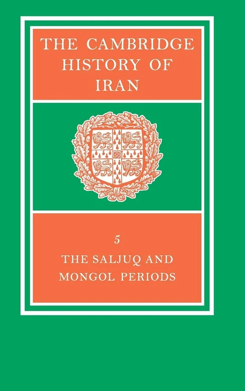 The Cambridge History of Iran: The Saljug and Mongol Periods: Volume 5