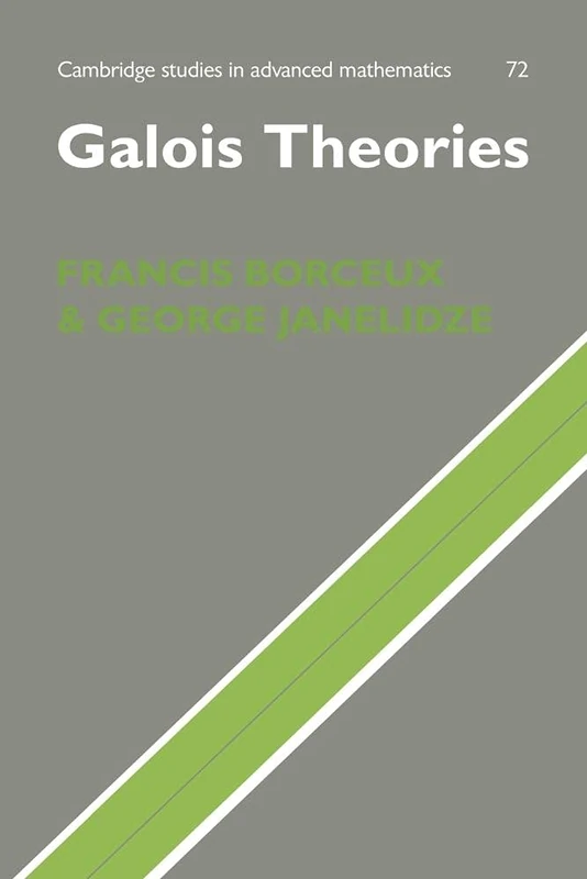 Galois Theories (Cambridge Studies in Advanced Mathematics, Series Number 72)