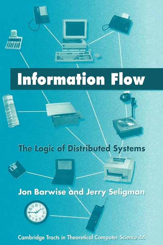 Information Flow: The Logic of Distributed Systems: 44 (Cambridge Tracts in Theoretical Computer Science, Series Number 44) - Image 1