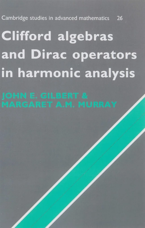 Clifford Algebras and Dirac Operators in Harmonic Analysis (Cambridge Studies in Advanced Mathematics, Series Number 26)