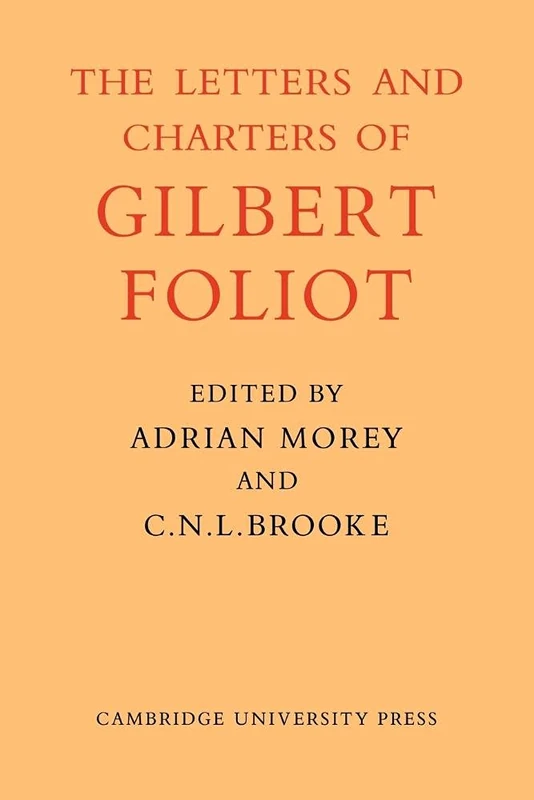 Gilbert Foliot and His Letters: 11 (Cambridge Studies in Medieval Life and Thought: New Series, Series Number 11)