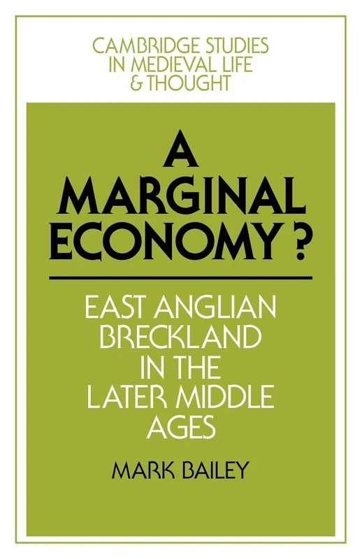 A Marginal Economy?: East Anglian Breckland in the Later Middle Ages (Cambridge Studies in Medieval Life and Thought: Fourth Series, Series Number 12)