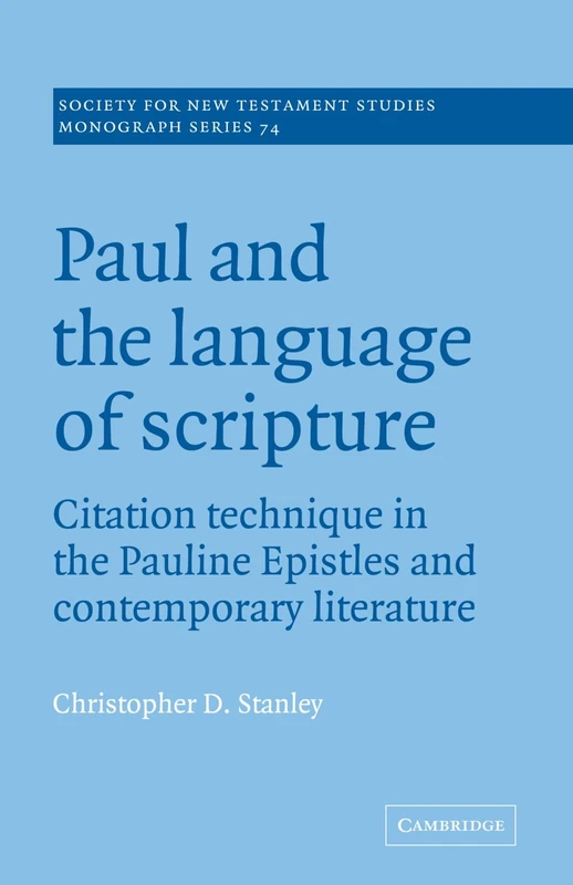 Paul and the Language of Scripture: Citation Technique in the Pauline Epistles and Contemporary Literature (Society for New Testament Studies Monograph Series, Series Number 74)