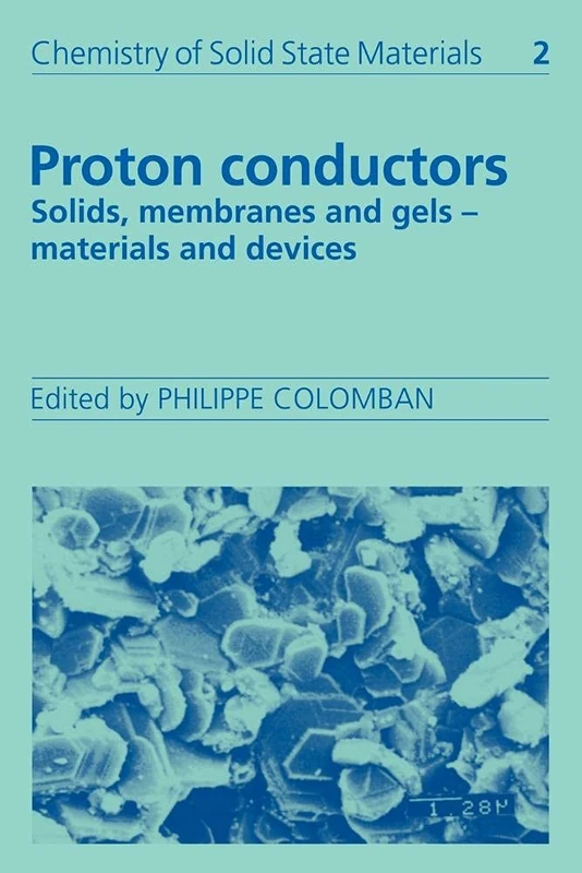 Proton Conductors: Solids, Membranes and Gels - Materials and Devices (Chemistry of Solid State Materials, Series Number 2)