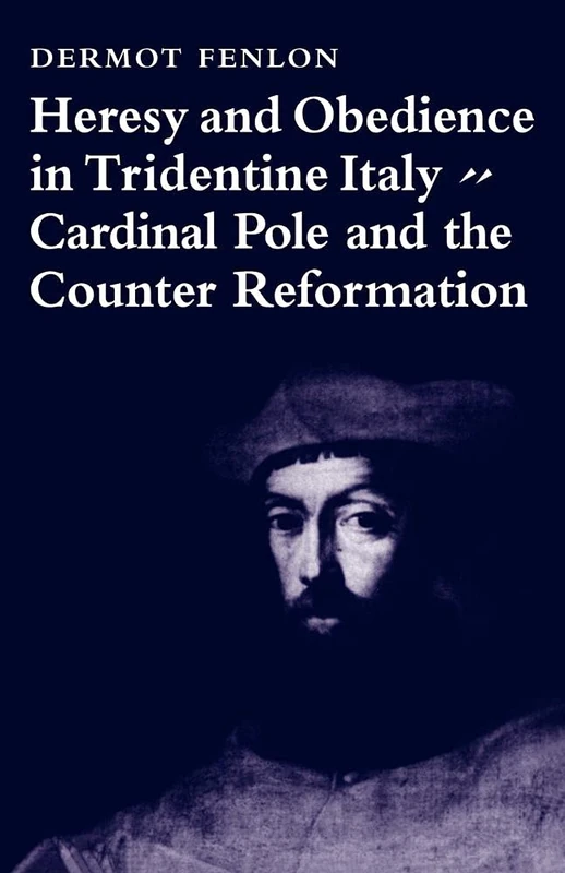Heresy & Obedience Tridentine Italy: Cardinal Pole and the Counter Reformation