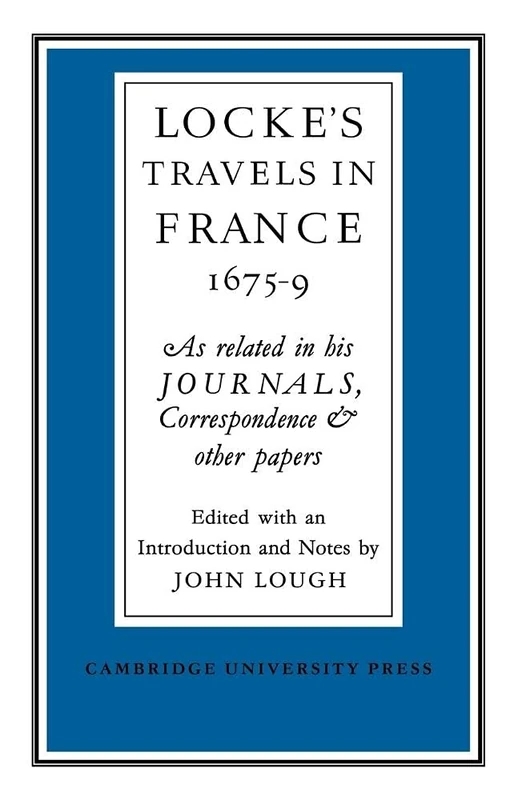 Lockes Travels in France 1675-1679: As Related in his Journals, Correspondence and Other Papers