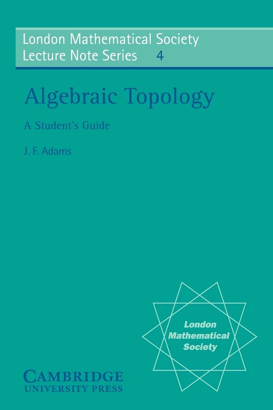LMS: 4 Algebraic Topology: A Student's Guide (London Mathematical Society Lecture Note Series, Series Number 4)