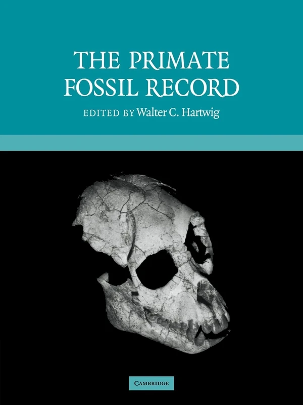The Primate Fossil Record: 33 (Cambridge Studies in Biological and Evolutionary Anthropology, Series Number 33)