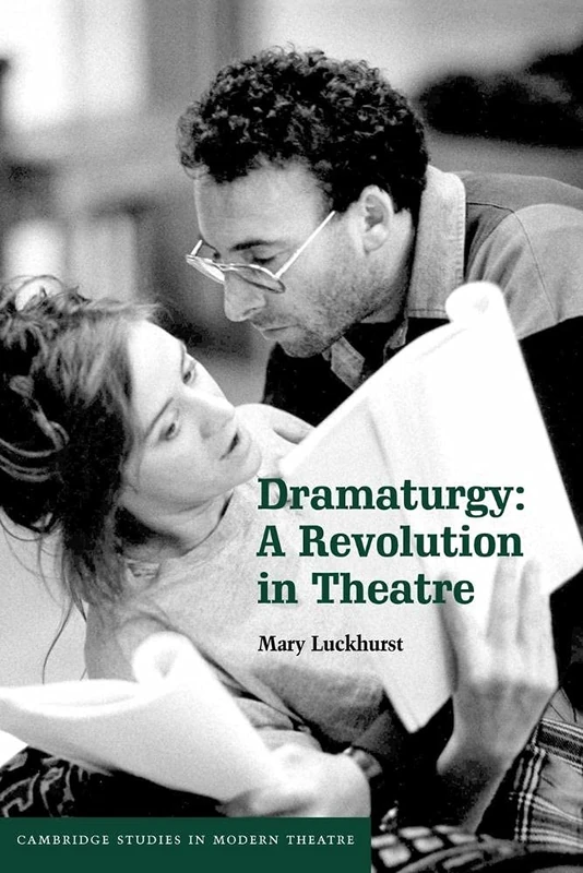 Dramaturgy: A Revolution in Theatre (Cambridge Studies in Modern Theatre)