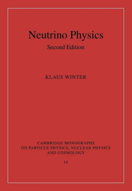 Neutrino Physics: 14 (Cambridge Monographs on Particle Physics, Nuclear Physics and Cosmology, Series Number 14)