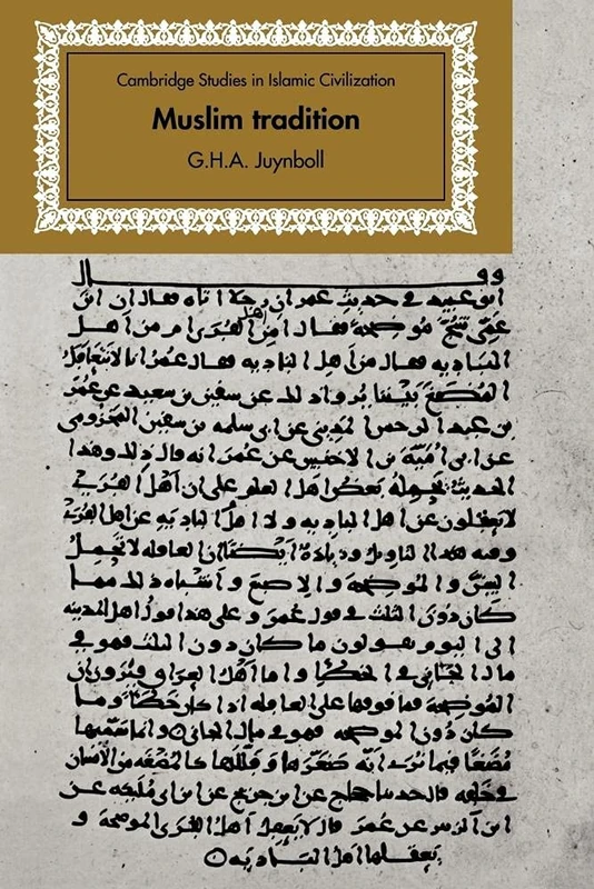 Muslim Tradition: Studies Chronl'gy: Studies in Chronology, Provenance and Authorship of Early Hadith (Cambridge Studies in Islamic Civilization)