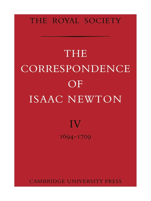 The Correspondence of Isaac Newton: Volume 4 (The Correspondence of Isaac Newton 7 Volume Paperback Set)