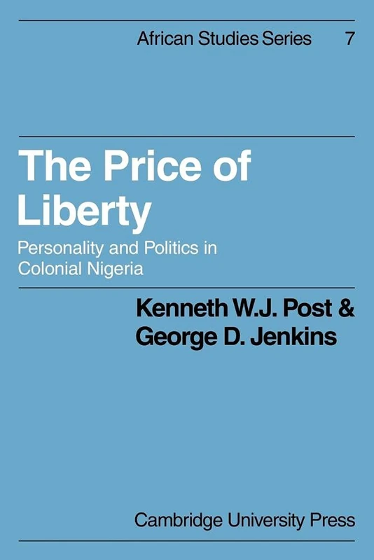 The Price of Liberty: Personality and Politics in Colonial Nigeria: 7 (African Studies, Series Number 7)