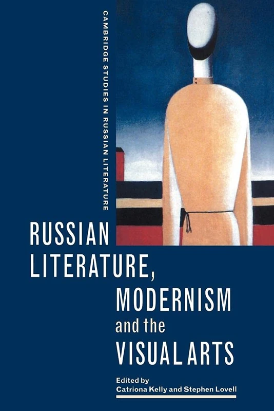 Russian Literature, Modernism and the Visual Arts (Cambridge Studies in Russian Literature)