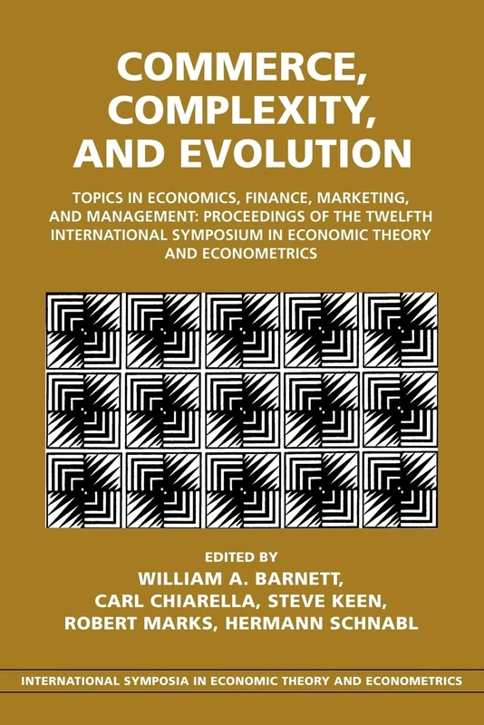Commerce, Complexity, and Evolution: Topics in Economics, Finance, Marketing, and Management: Proceedings of the Twelfth International Symposium in ... Theory and Econometrics, Series Number 12)