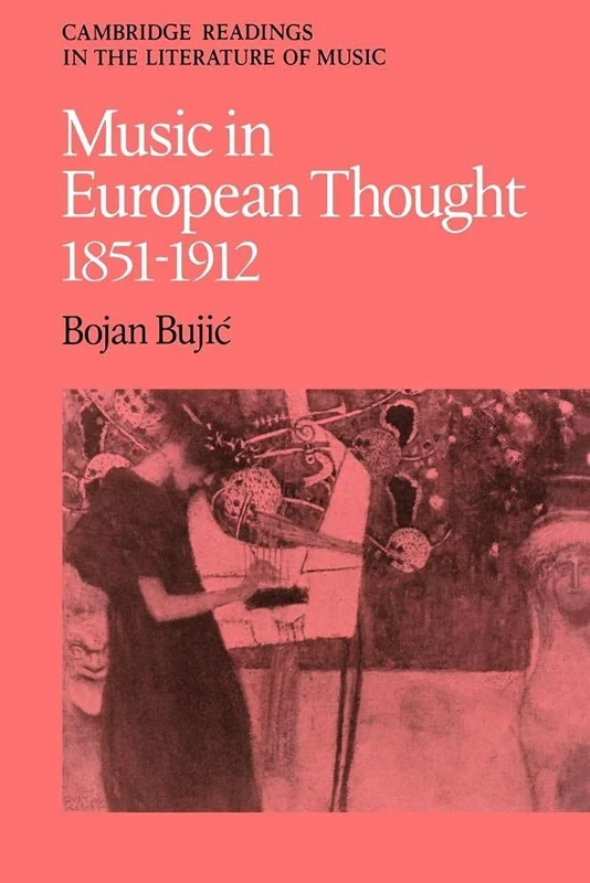 Music in European Thought 1851-1912 (Cambridge Readings in the Literature of Music)