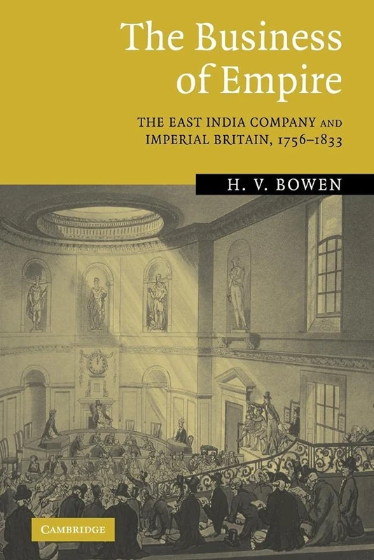 The Business of Empire: The East India Company and Imperial Britain, 1756-1833