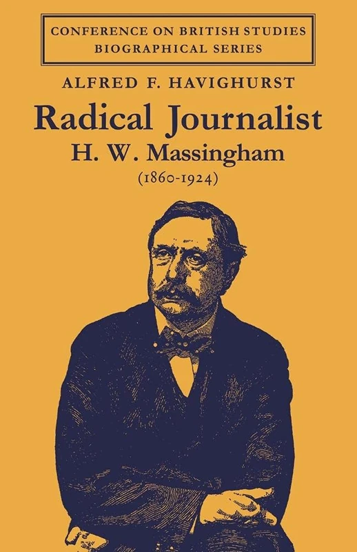Radical Journalist: H. W. Massingham (1860-1924) (Conference on British Studies Biographical Series)
