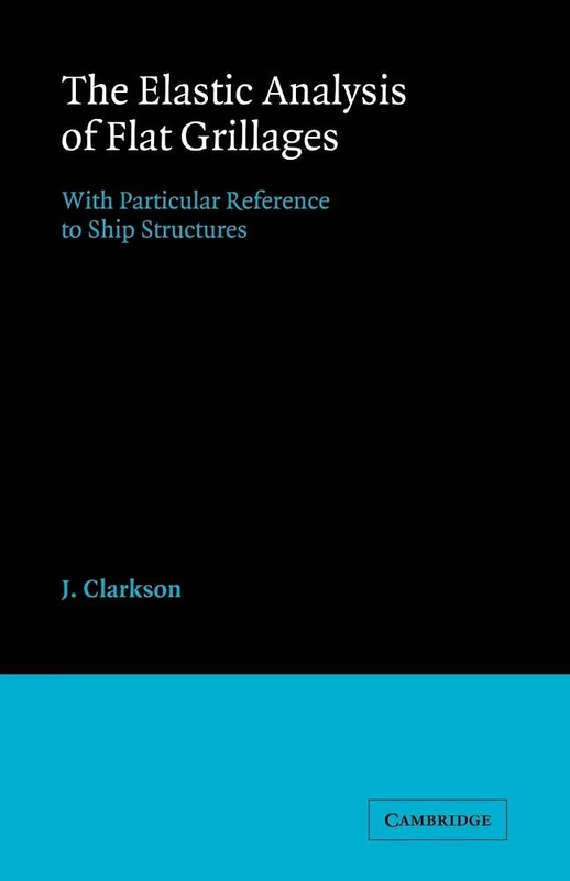 The Elastic Analysis of Flat Grillages: With Particular Reference to Ship Structures