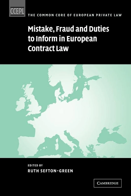 Mistake, Fraud and Duties to Inform in European Contract Law (The Common Core of European Private Law)