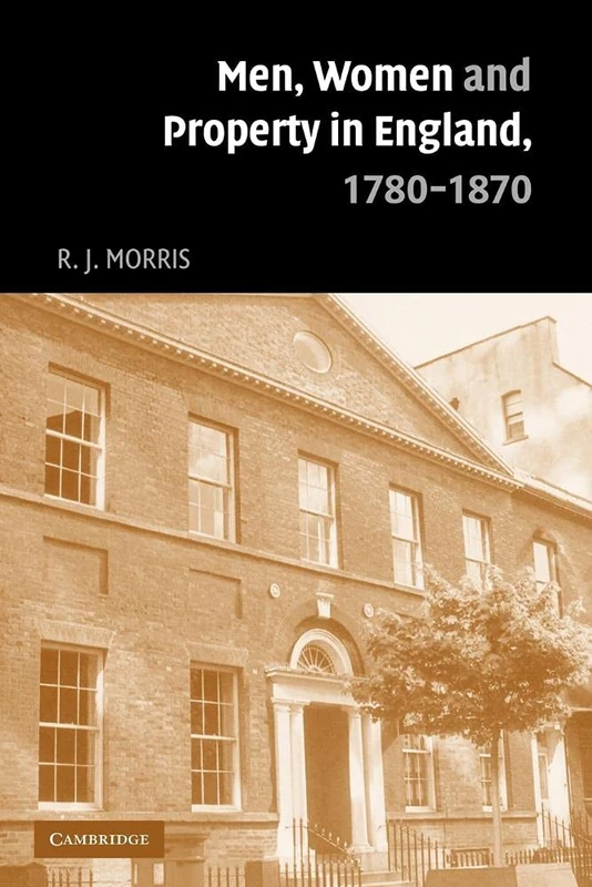 Men, Women and Property in England, 1780-1870: A Social and Economic History of Family Strategies amongst the Leeds Middle Class