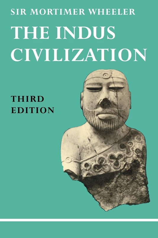 The Indus Civilization: Supplementary Volume to the Cambridge History of India /]cby Sir Mortimer Wheeler