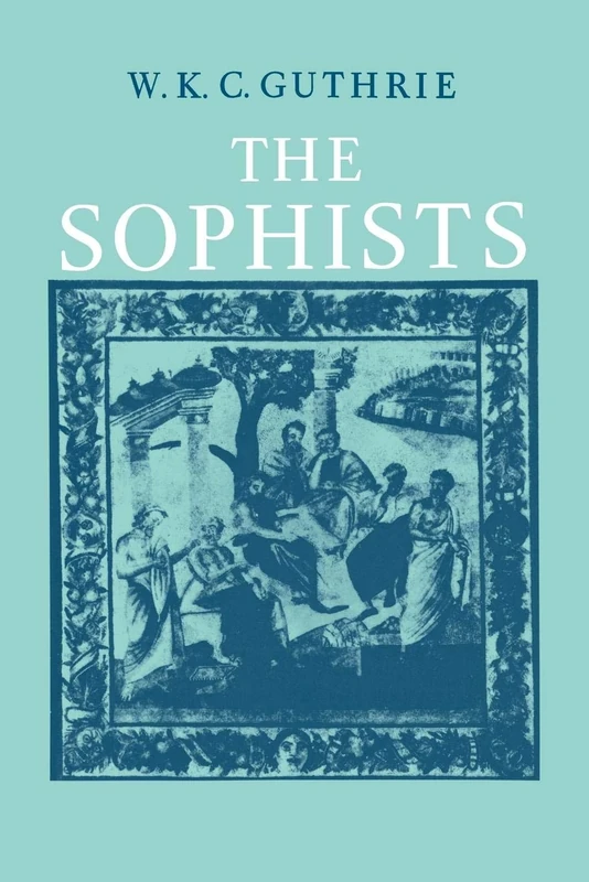 The Sophists: A History of Greek Philosophy: the Fifth Century Enlightenment: 1