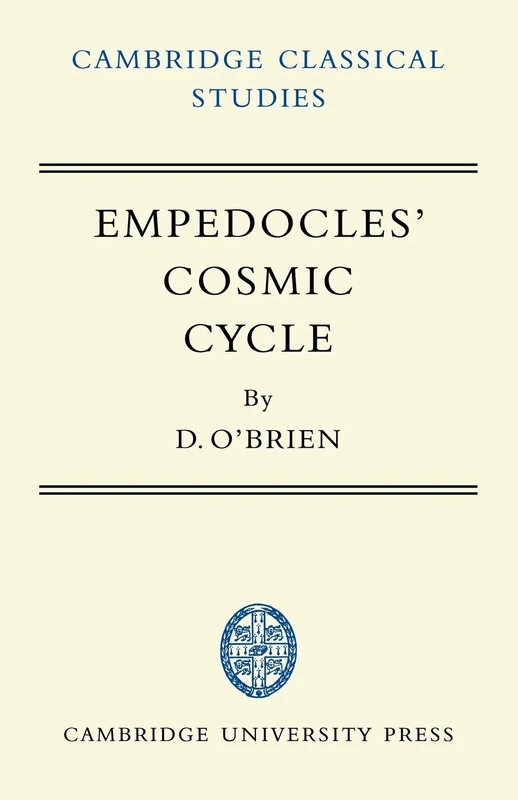 Empedocles' Cosmic Cycle: A Reconstruction from the Fragments and Secondary Sources (Cambridge Classical Studies)