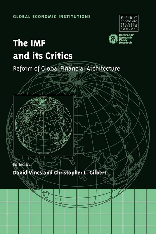 The IMF and its Critics: Reform of Global Financial Architecture: 5 (Global Economic Institutions, Series Number 5)
