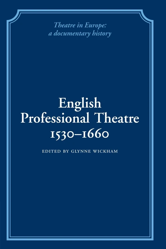 English Professional Theatre, 1530-1660 (Theatre in Europe: A Documentary History)