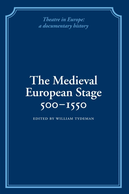 The Medieval European Stage, 500-1550 (Theatre in Europe: A Documentary History)