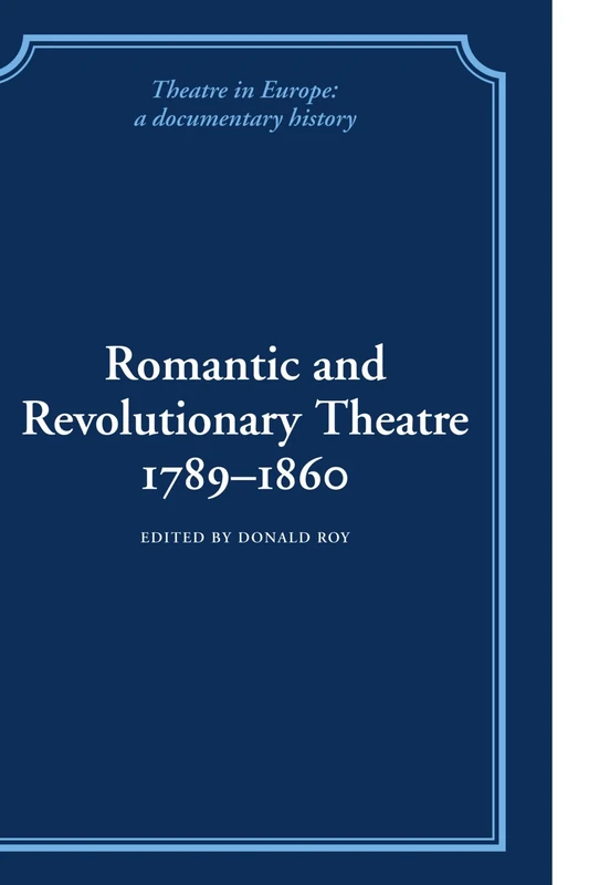 Romantic and Revolutionary Theatre, 1789-1860 (Theatre in Europe: A Documentary History)