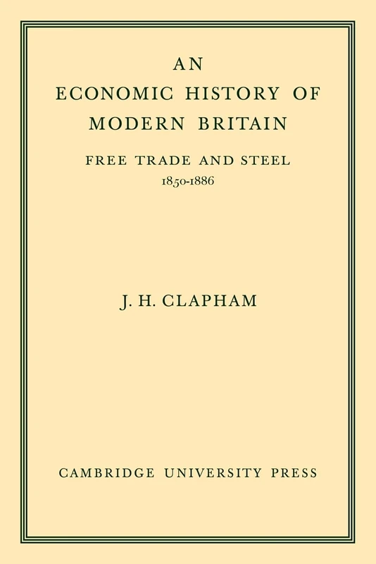 An Economic History of Modern Britain: Free Trade and Steel 1850-1886: 2