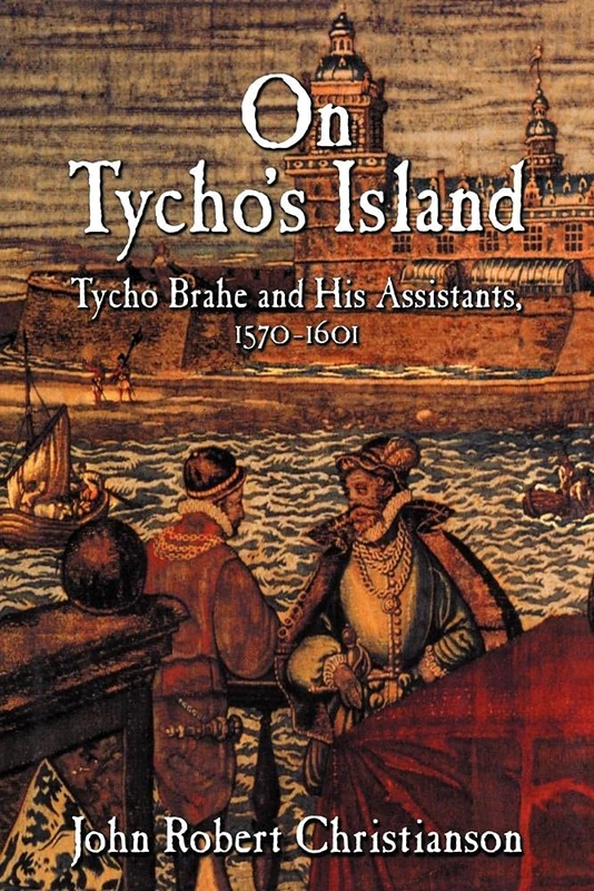 On Tycho's Island: Tycho Brahe and his Assistants, 1570-1601