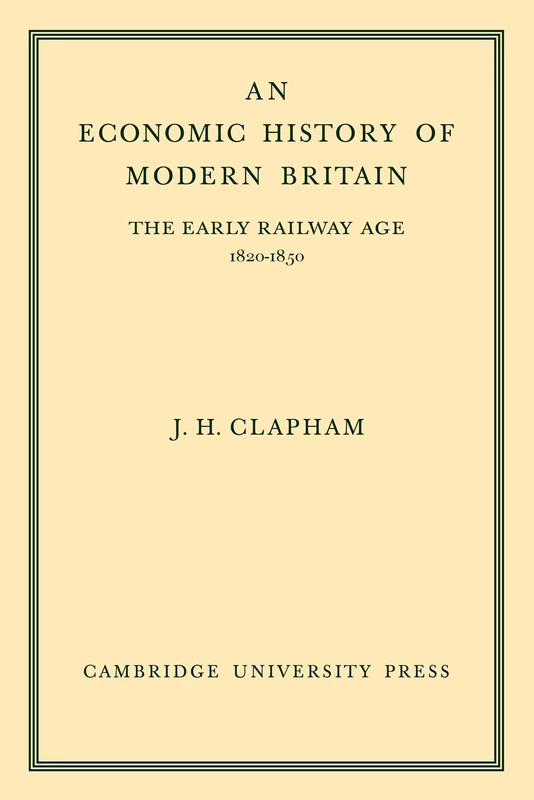 An Economic History of Modern Britain: The Early Railway Age 1820-1850: 1