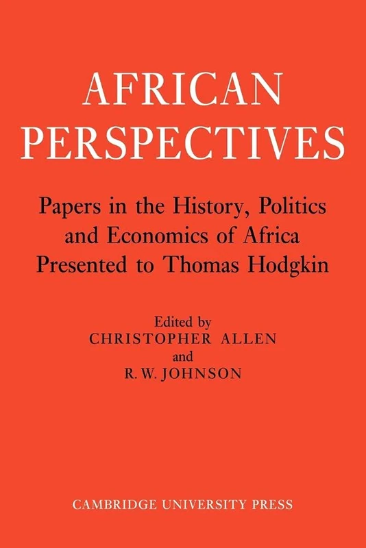 African Perspectives: Papers in the History, Politics and Economics of Africa Presented to Thomas Hodgkin