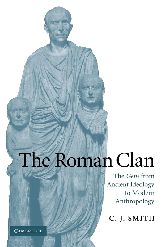 The Roman Clan: The Gens from Ancient Ideology to Modern Anthropology (The W. B. Stanford Memorial Lectures)