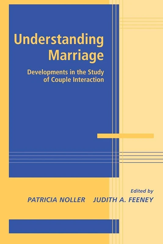 Understanding Marriage: Developments in the Study of Couple Interaction (Advances in Personal Relationships)