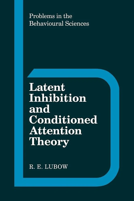 Latent Inhibition and Conditioned Attention Theory: 9 (Problems in the Behavioural Sciences, Series Number 9) - Image 1