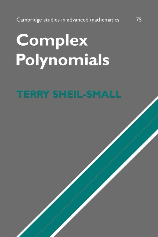 Complex Polynomials: 75 (Cambridge Studies in Advanced Mathematics, Series Number 75)
