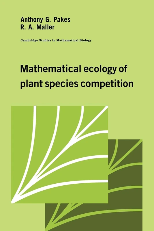 Mathematical Ecology of Plant Species Competition: 10 (Cambridge Studies in Mathematical Biology, Series Number 10)