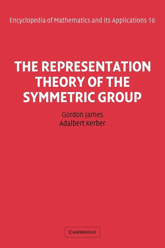 The Representation Theory of the Symmetric Group: 16 (Encyclopedia of Mathematics and its Applications, Series Number 16)