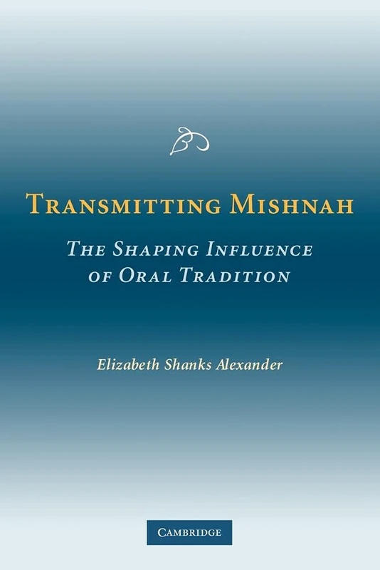 Transmitting Mishnah: The Shaping Influence of Oral Tradition