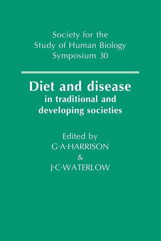 Diet and Disease: In Traditional and Developing Societies: 30 (Society for the Study of Human Biology Symposium Series, Series Number 30)
