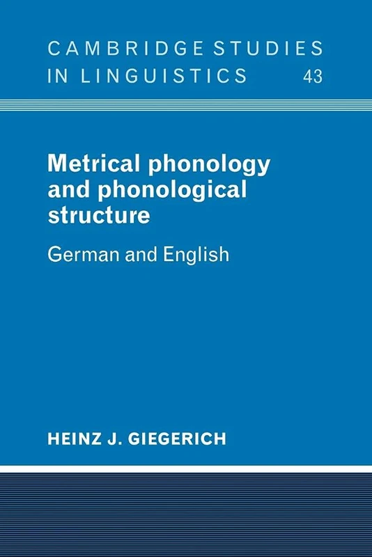 Metrical Phonology and Phonological Structure: German and English: 43 (Cambridge Studies in Linguistics, Series Number 43)