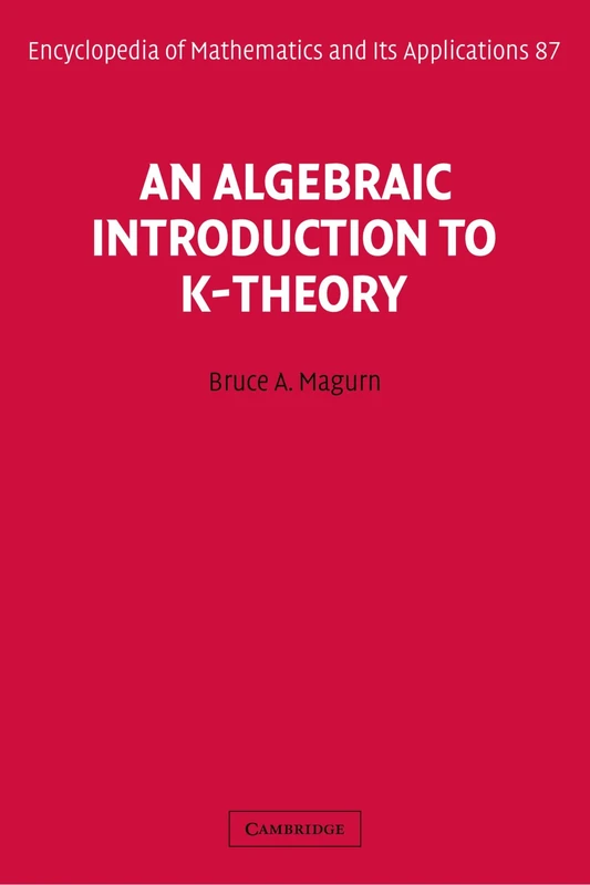 An Algebraic Introduction to K-Theory: 87 (Encyclopedia of Mathematics and its Applications, Series Number 87)