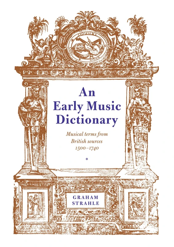 An Early Music Dictionary: Musical Terms from British Sources 1500-1740 (Cambridge Musical Texts and Monographs)