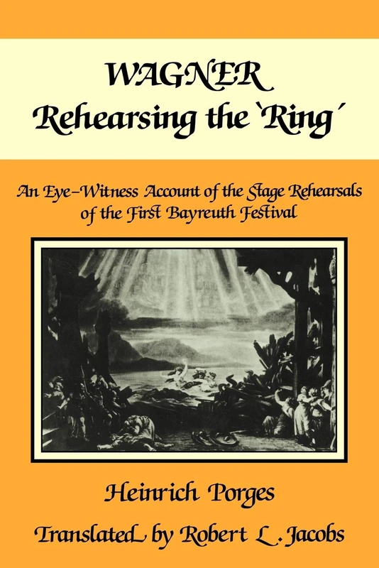 Wagner Rehearsing the 'Ring': An Eye-Witness Account of the Stage Rehearsals of the First Bayreuth Festival