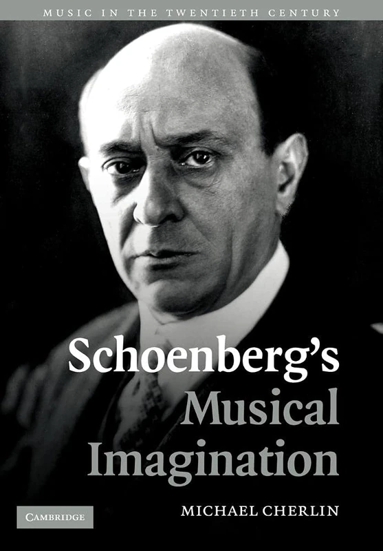 Schoenberg's Musical Imagination: 24 (Music in the Twentieth Century, Series Number 24)