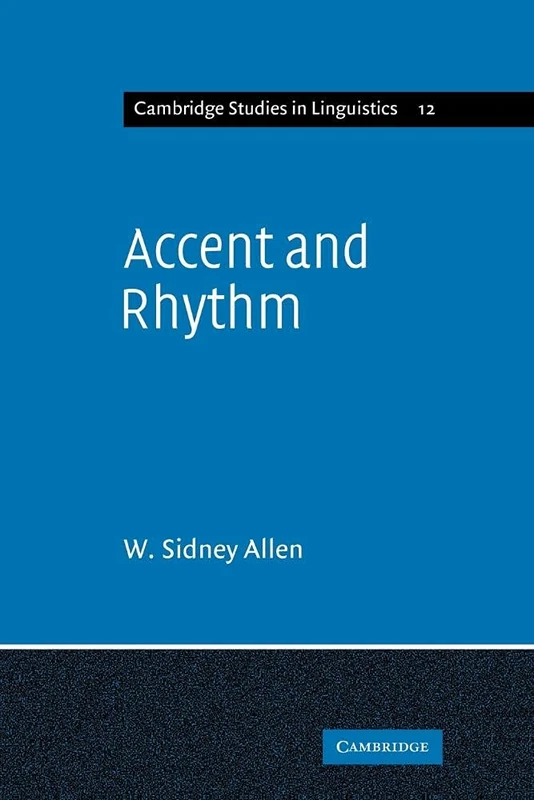 Accent and Rhythm: Prosodic Features of Latin and Greek: A Study in Theory and Reconstruction: 12 (Cambridge Studies in Linguistics, Series Number 12)
